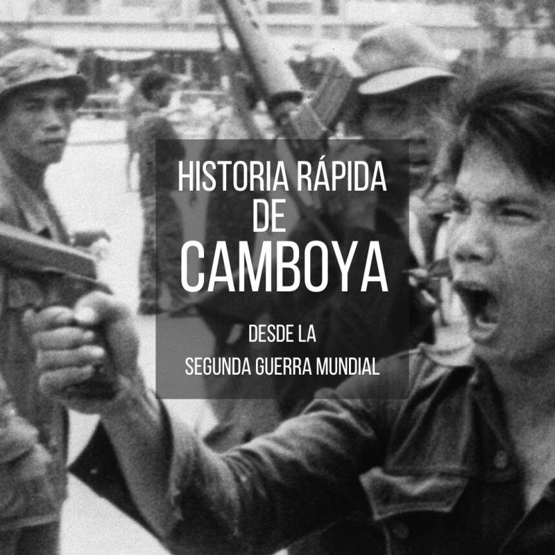 Historia rápida de Camboya desde la Segunda Guerra&nbsp;Mundial