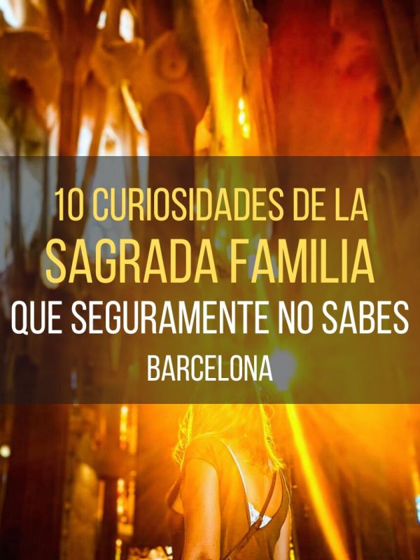 10 Curiosidades de la Sagrada Familia que seguramente no&nbsp;sabes