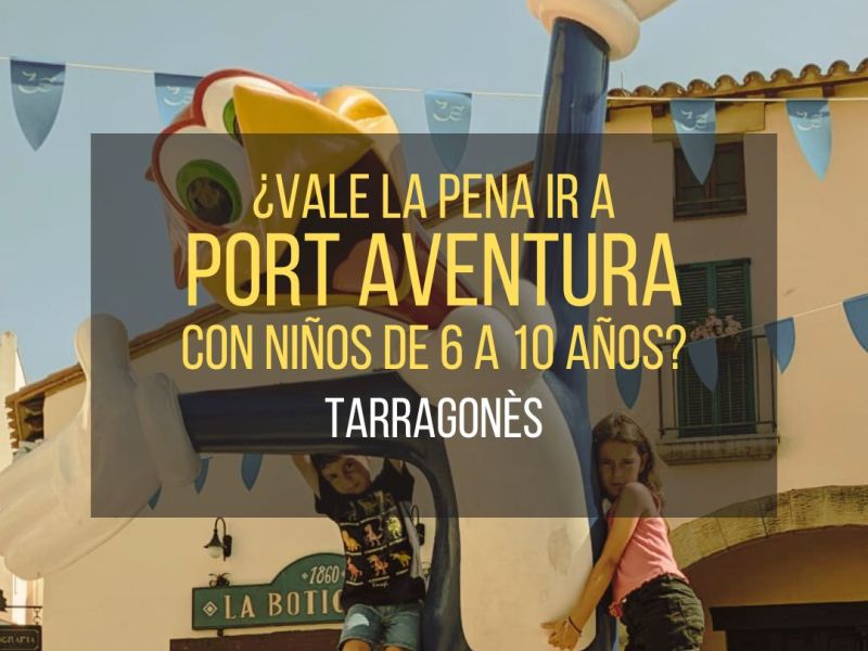 ¿Vale la pena Port Aventura para niños de 6-7-8-9-10 años?: trucos y&nbsp;atracciones