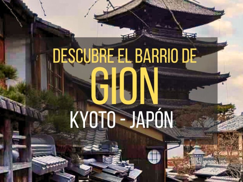 El barrio de Gion: el Kyoto más tradicional e&nbsp;impresionante